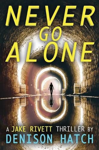 Cover image for Never Go Alone: A Jake Rivett Thriller