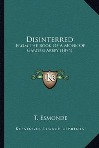 Cover image for Disinterred: From the Book of a Monk of Garden Abbey (1874)