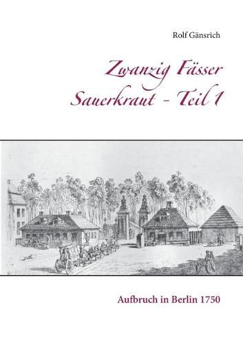 Cover image for Zwanzig Fasser Sauerkraut - Teil 1: Aufbruch in Berlin 1750