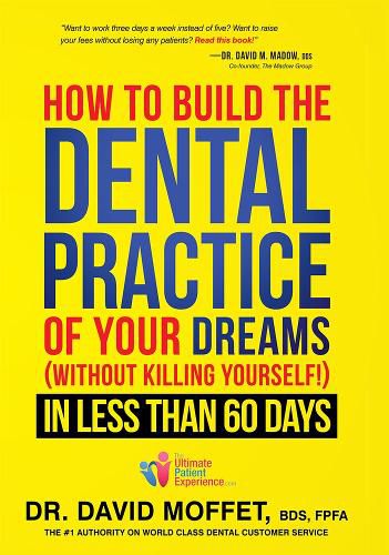 Cover image for How to Build the Dental Practice of Your Dreams: (Without Killing Yourself!) in Less Than 60 Days