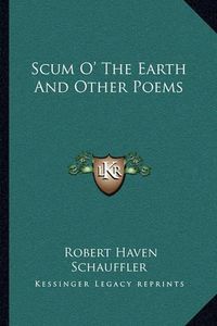 Cover image for Scum O' the Earth and Other Poems