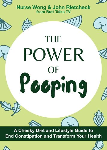 Cover image for The Power Of Pooping: A Cheeky Diet and Lifestyle Guide to End Constipation and Transform Your Health