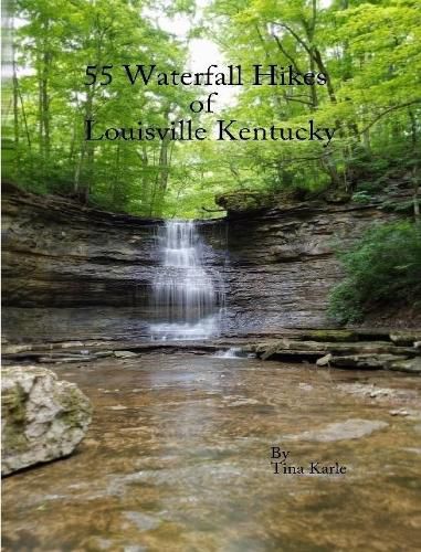 Cover image for 55 Waterfall Hikes of Louisville Kentucky