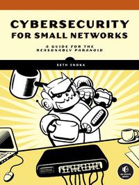 Cover image for Cybersecurity For Small Networks: A No-Nonsense Guide for the Reasonably Paranoid