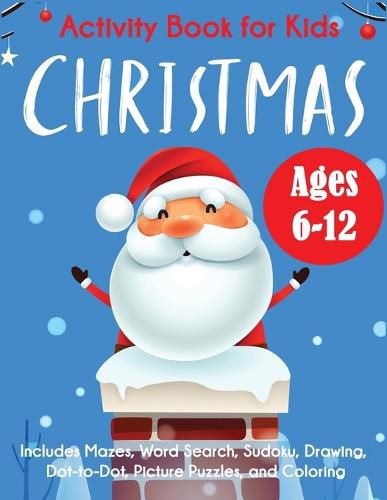 Cover image for Christmas Activity Book for Kids: Ages 6-12, Includes Mazes, Word Search, Sudoku, Drawing, Dot-to-Dot, Picture Puzzles, and Coloring