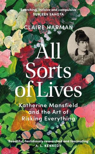 Cover image for All Sorts of Lives: Katherine Mansfield and the Art of Risking Everything