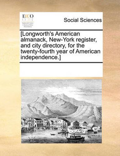 Cover image for [Longworth's American Almanack, New-York Register, and City Directory, for the Twenty-Fourth Year of American Independence.]