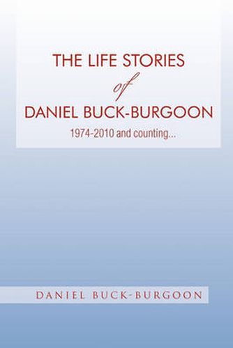 Cover image for The Life Stories of Daniel Buck-Burgoon 1974-2010 and Counting.