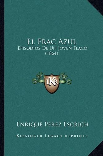 Cover image for El Frac Azul: Episodios de Un Joven Flaco (1864)