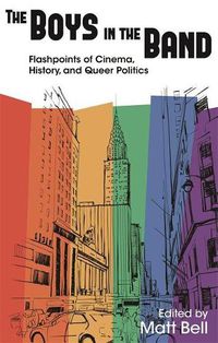 Cover image for The Boys in the Band: Flashpoints of Cinema, History, and Queer Politics