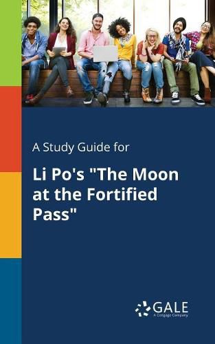 A Study Guide for Li Po's The Moon at the Fortified Pass