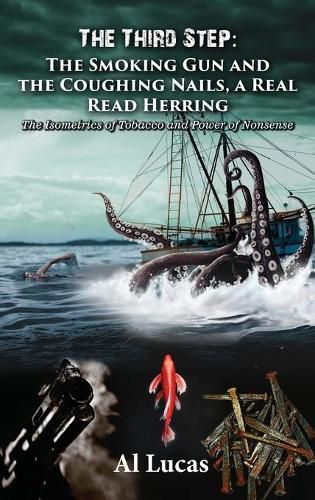 The Third Step - The Smoking Gun and the Coughing Nails, a Real Read Herring: The Isometrics of Tobacco and Power of Nonsense