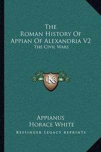 Cover image for The Roman History of Appian of Alexandria V2: The Civil Wars