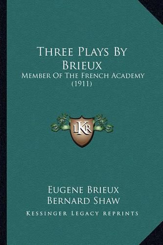 Three Plays by Brieux: Member of the French Academy (1911)