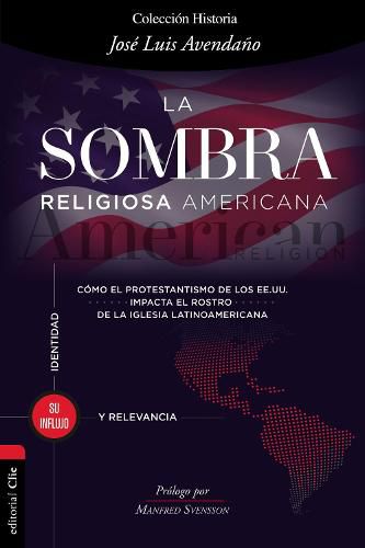 Cover image for La Sombra Religiosa Americana: Como El Protestantismo de Los Ee. Uu. Impacta El Rostro de la Iglesia Latinoamericana