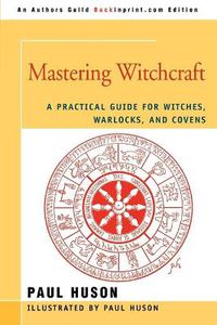 Cover image for Mastering Witchcraft: A Practical Guide for Witches, Warlocks, and Covens