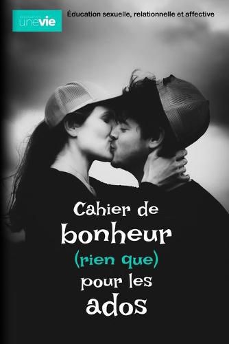 Cover image for Cahier de bonheur (rien que) pour les ados: Education sexuelle, relationnelle et affective