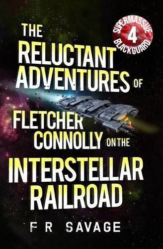 Cover image for The Reluctant Adventures of Fletcher Connolly on the Interstellar Railroad Vol. 4: Supermassive Blackguard