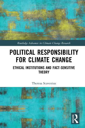 Cover image for Political Responsibility for Climate Change: Ethical Institutions and Fact-Sensitive Theory