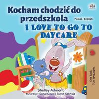 Cover image for I Love to Go to Daycare (Polish English Bilingual Children's Book)