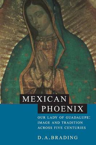 Cover image for Mexican Phoenix: Our Lady of Guadalupe: Image and Tradition across Five Centuries