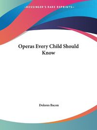 Cover image for Operas Every Child Should Know (1911)