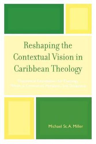 Cover image for Reshaping the Contextual Vision in Caribbean Theology: Theoretical Foundations for Theology which is Contextual, Pluralistic, and Dialectical