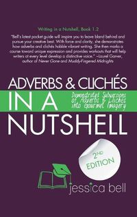 Cover image for Adverbs & Cliches in a Nutshell: Demonstrated Subversions of Adverbs & Cliches into Gourmet Imagery