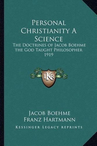 Cover image for Personal Christianity a Science: The Doctrines of Jacob Boehme the God Taught Philosopher 1919