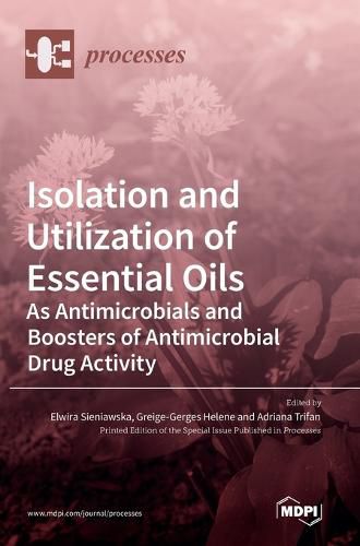 Cover image for Isolation and Utilization of Essential Oils: As Antimicrobials and Boosters of Antimicrobial Drug Activity