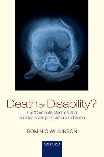 Cover image for Death or Disability?: The 'Carmentis Machine' and decision-making for critically ill children