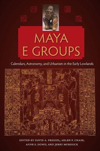 Cover image for Maya E Groups: Calendars, Astronomy, and Urbanism in the Early Lowlands