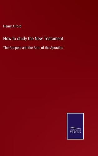 How to study the New Testament: The Gospels and the Acts of the Apostles