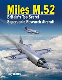 Cover image for Miles M.52: Britain's Top Secret Supersonic Research Aircraft