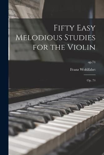 Cover image for Fifty Easy Melodious Studies for the Violin: Op. 74; op.74