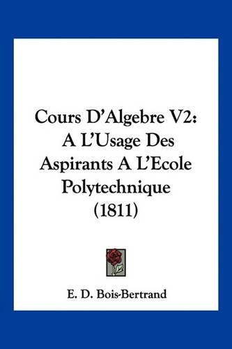 Cover image for Cours D'Algebre V2: A L'Usage Des Aspirants A L'Ecole Polytechnique (1811)