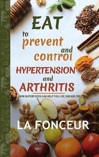 Cover image for Eat to Prevent and Control Hypertension and Arthritis