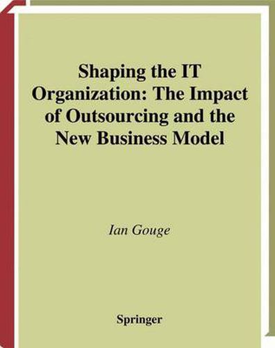 Cover image for Shaping the IT Organization - The Impact of Outsourcing and the New Business Model