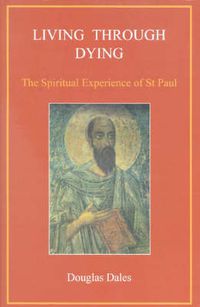 Cover image for Living Through Dying: The Spiritual Experience of Saint Paul