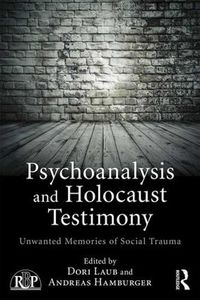 Cover image for Psychoanalysis and Holocaust Testimony: Unwanted Memories of Social Trauma