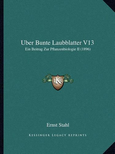 Cover image for Uber Bunte Laubblatter V13: Ein Beitrag Zur Pflanzenbiologie II (1896)