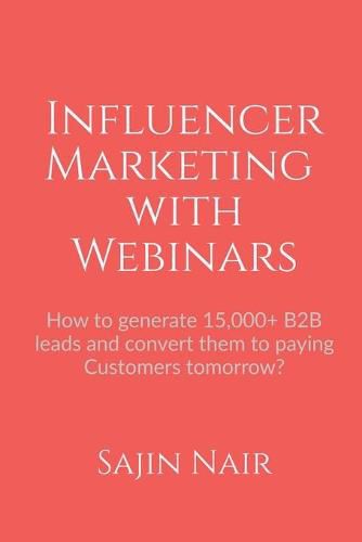 Cover image for Influencer Marketing with Webinars: How to generate 15,000+ B2B leads and convert them to paying Customers tomorrow?