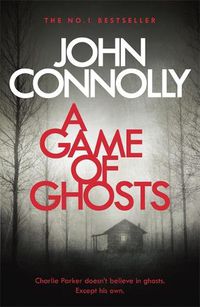 Cover image for A Game of Ghosts: A Charlie Parker Thriller: 15.  From the No. 1 Bestselling Author of A Time of Torment