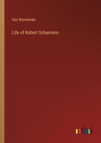 Cover image for Life of Robert Schumann