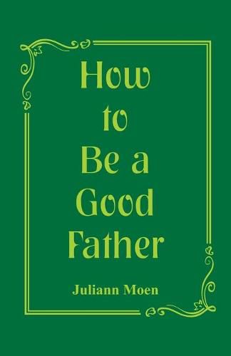 Cover image for How to Be a Good Father