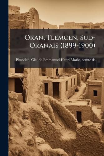 Cover image for Oran, Tlemcen, Sud-Oranais (1899-1900)