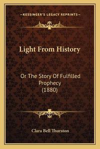 Cover image for Light from History: Or the Story of Fulfilled Prophecy (1880)