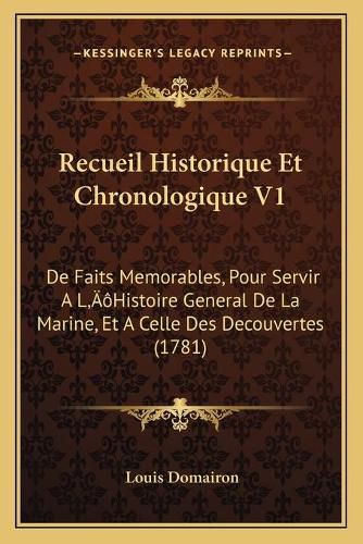 Recueil Historique Et Chronologique V1: de Faits Memorables, Pour Servir a la Acentsacentsa A-Acentsa Acentshistoire General de La Marine, Et a Celle Des Decouvertes (1781)