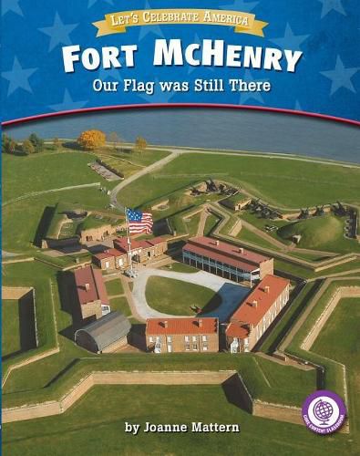 Fort McHenry: Our Flag Was Still There