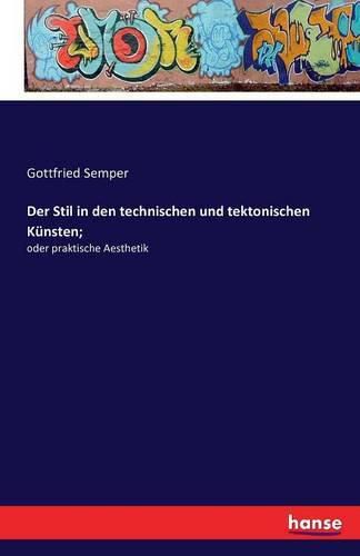 Cover image for Der Stil in den technischen und tektonischen Kunsten;: oder praktische Aesthetik